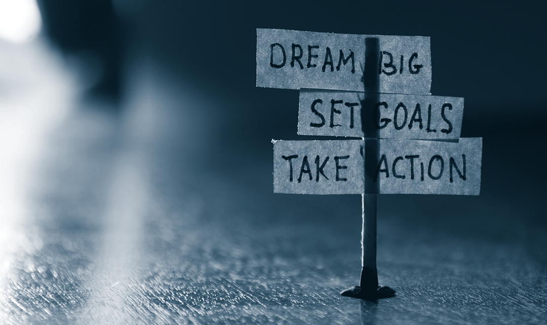 Mål og visioner bør drive virksomhederne - Dream big -> Set goals -> Take actions